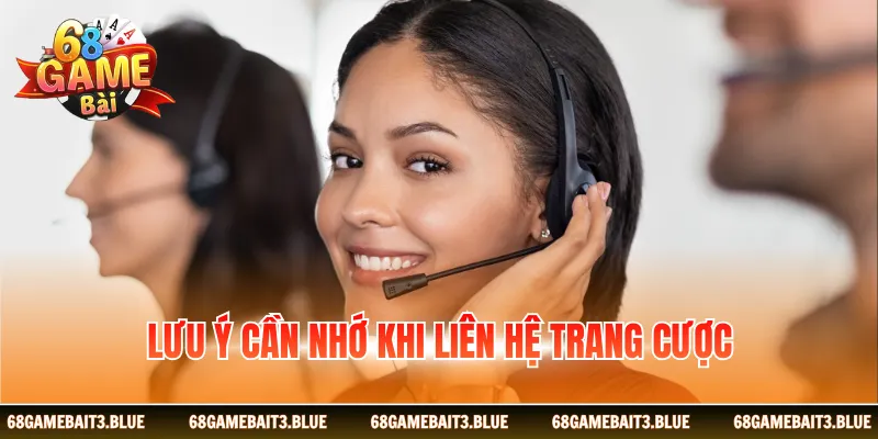 Lưu ý cần nhớ khi liên hệ trang cược